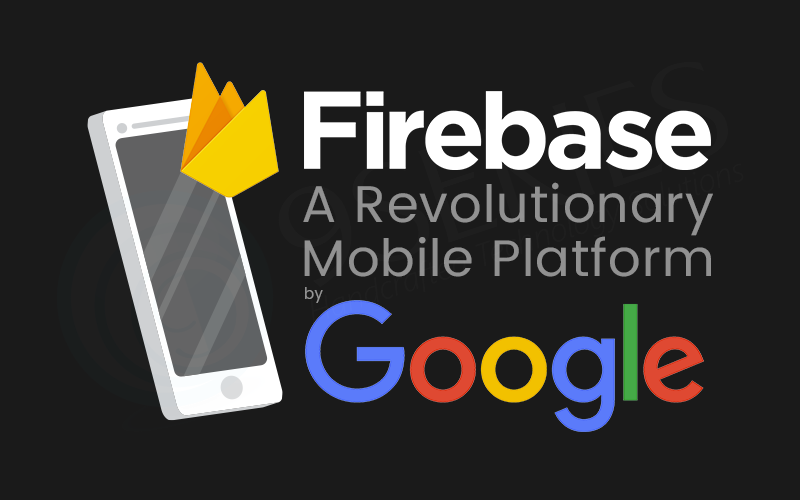 Firebase - A Revolutionary Mobile Platform by Google
