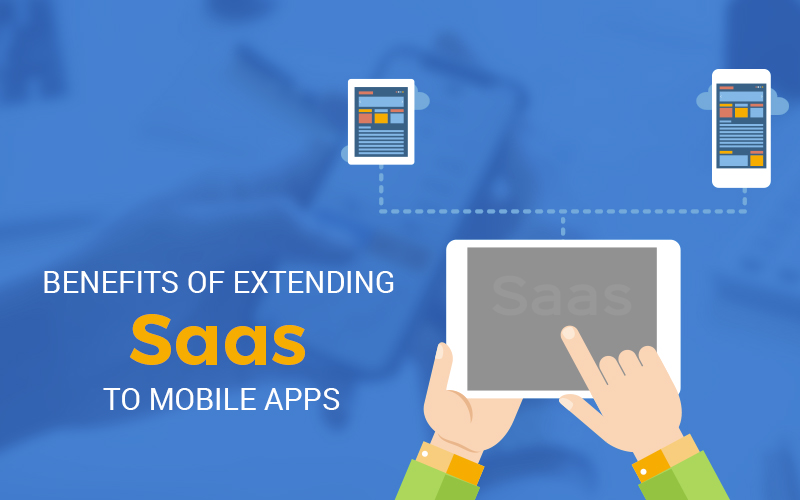 Benefits of extending SaaS to Mobile Apps