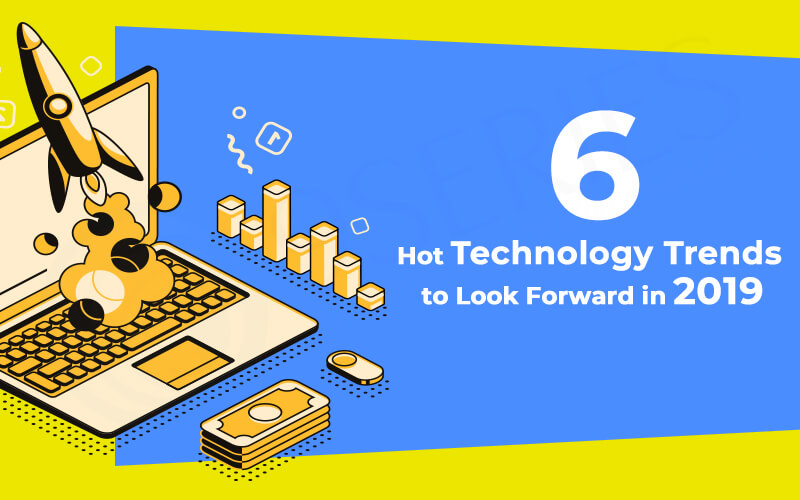 Technology Trends to Look Forward in 2019