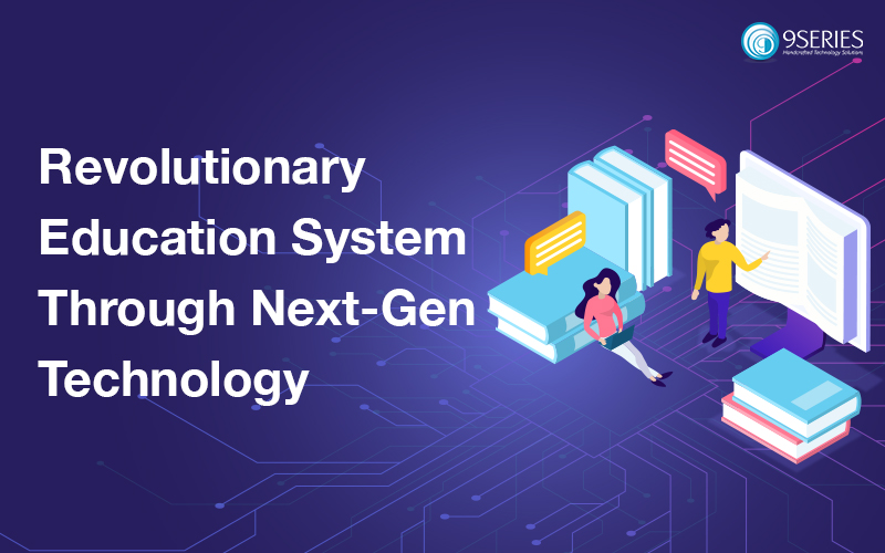 Education System Through Next-Gen Technology