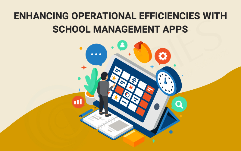 Enhancing Operational Efficiencies with School Management Apps