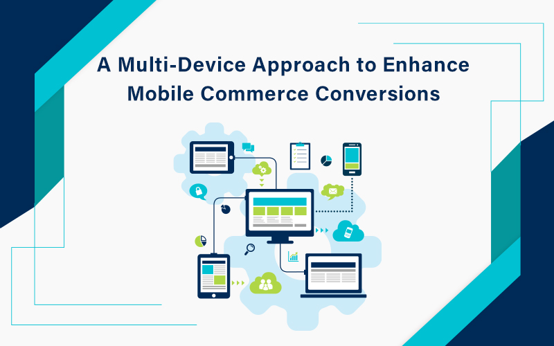 A Multi-Device Approach to Enhance Mobile Commerce Conversions