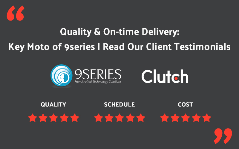 Quality & On-time Delivery: Key Moto of 9series | Read Our Client Testimonials