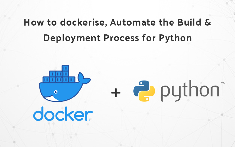 How to Dockerize, Automate the build and deployment process for Python(Django)??